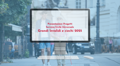 Presentazione dei progetti di Servizio Civile Universale per l’accompagnamento dei grandi invalidi e dei ciechi civili 2025
